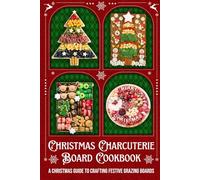 Christmas Charcuterie Board Cookbook: A Christmas Guide to Crafting Festive Grazing Boards