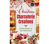 Christmas Charcuterie Creations: Creative Recipes for Your Holiday Board