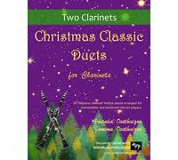 Christmas Classic Duets for Clarinets: 30 fabulous classical festive pieces arranged for intermediate and advanced clarinet players