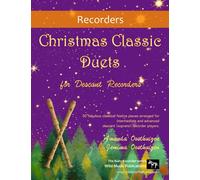 Christmas Classic Duets for Descant Recorders: 30 fabulous classical festive pieces arranged for intermediate and advanced descant (soprano) recorder players