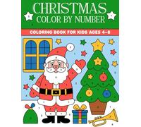 Christmas Color By number Coloring Book For Kids ages 4-8: A Festive Christmas Activity Book for Kids - Simple and Joyful Color by Number Pictures to Celebrate the Holiday Season