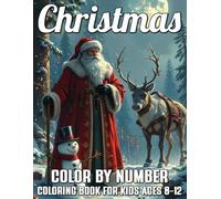 Christmas Color By Number Coloring Book For Kids Ages 8-12: Fun and Relaxing Holiday Activity Book with Santa, Reindeer, Snowman, Ornaments, Gifts, and Christmas Trees