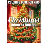 Christmas Color By Number Coloring Book For Kids: Fun and Easy Holiday Activity Book with Santa, Christmas Tree, Sleigh, Ornaments, Gifts, and More