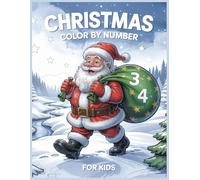 Christmas Color By Number Coloring Book For Kids: Learn Numbers While Celebrating Christmas - Cute Color by Number Activity Book