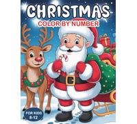 Christmas Color By Number For Kids 8-12: A Fun and Relaxing Christmas Color by Number Activity Book for Kids Ages 8-12 (Perfect Christmas Gifts for Girls and Boys)