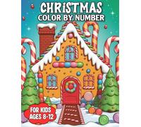 Christmas Color By Number For Kids Ages 8-12: Fun and Relaxing Holiday-Themed Color by Number Pages with Santa, Snowmen, Christmas Trees, Gifts, and More.