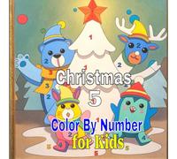 Christmas Color By Number For Kids All Ages 5: Fun and Festive Holiday Coloring Adventure with Easy Number Guides - Perfect Christmas Activity Book for Kids of All Ages