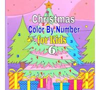 Christmas Color By Number For Kids All Ages 6: Fun and Festive Holiday Coloring Adventure with Easy Number Guides - Perfect Christmas Activity Book for Kids of All Ages