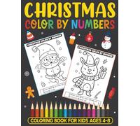 Christmas Color By Numbers Coloring Book for Kids Ages 4-8: A Fun Holiday Activity Book Filled with Cute Santa, Reindeer, Snowmen, and Festive Scenes to Color and Learn Numbers This Christmas Season