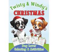 Christmas Coloring & Activity Fun with Twisty and Windy: Holiday dog puzzles, festive coloring pages, mazes, word searches, and cheerful games for pet lovers and families