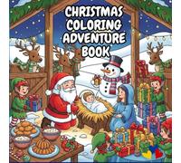 CHRISTMAS COLORING ADVENTURE BOOK: Holiday Scenes to Color from Tree Decorating to Santa’s Visit