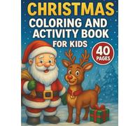 Christmas Coloring and Activity Book for Kids Ages 3-8: Fun Holiday Mazes, Dot-to-Dots, and Coloring Pages with Santa, Reindeer, and More!: A Festive ... Puzzles, and Holiday Fun for Boys and Girls