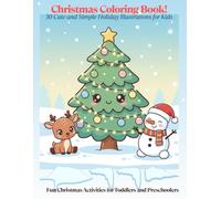 Christmas Coloring Book: 30 Cute and Simple Holiday Illustrations for Kids: Fun Christmas Activities for Toddlers and Preschoolers