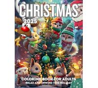 Christmas Coloring Book for Adults 2025: Relax and Unwind This Holiday: Festive and Relaxing Holiday Designs for Stress Relief, Mindfulness, and Creativity