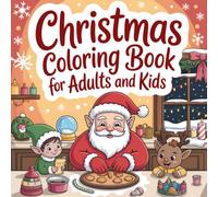 Christmas Coloring Book for Adults and Kids: Festive Art Pages with Santa, Reindeer, Snowman & Gingerbread Houses for Girls and Boys to Enjoy