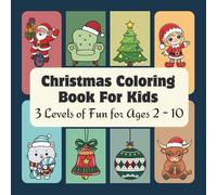Christmas Coloring Book for Kids: 3 Levels of Fun for Ages 2-10