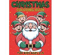 Christmas Coloring Book for Kids: 30+ Super Cute | Big and Easy Designs with Santas, Reindeer, Snowmen, Toys, Gifts and More | For Toddlers Boys & Girls 2-5 Years