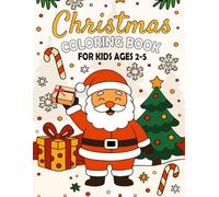 Christmas Coloring Book For Kids Ages 2-5: Fun and Easy Holiday Coloring Book with Santa, Snowmen, Reindeer & More - Large 8.5 x 11
