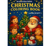 Christmas Coloring Book for Kids Ages 3+ - 50 Fun and Easy Holiday Illustrations: Santa Claus, Reindeer, Christmas Trees, Gifts and Snowmen: A magical ... coloring fun to celebrate the holiday season