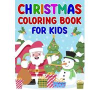 Christmas Coloring Book For Kids Ages 3-8: 50 Big, Fun, And Easy Festive Designs Featuring Santa, Snowmen, Christmas Trees, And More For Toddlers, Boys And Girls