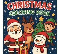 Christmas Coloring Book for Kids Ages 3-8: Cute and Easy Holiday Coloring Pages with Santa, Reindeer, Snowmen, and More: Fun and Easy Holiday Coloring ... and Christmas Joy for Boys and Girls