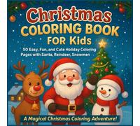 Christmas Coloring Book for Kids Ages 4-10: 50 Easy, Fun, and Cute Holiday Coloring Pages with Santa, Reindeer, Snowmen, Christmas Trees & More: A ... Scenes to Inspire Creativity and Christma