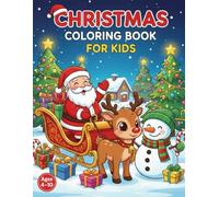 Christmas Coloring Book for Kids Ages 4-10: Fun and Easy Holiday Coloring Pages with Santa, Reindeer, Snowman, and More| Perfect Gift for Boys and Girls Who Love to Color
