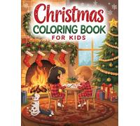 Christmas Coloring Book for Kids Ages 4-12: Fun and Easy Holiday Coloring Pages Featuring Santa, Snowmen, Reindeer, and More for Boys and Girls