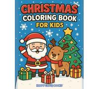 Christmas Coloring Book for Kids Ages 4-8: 40 Fun and Easy Holiday Coloring Pages with Santa, Reindeer, Snowmen, Christmas Trees, and More