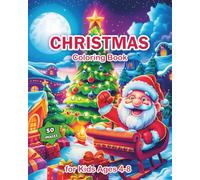 Christmas Coloring Book for Kids Ages 4-8: Festive Designs with Santa, Snowmen, Reindeer, and Christmas Trees - A Holiday Adventure Filled with Fun and Creativity!