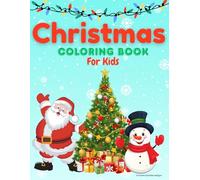Christmas Coloring Book for Kids Ages 4-8: Fun Holiday Scenes with Santa, Reindeer, and Snowmen: Includes Santa, Elves, Reindeer, Trees, and Holiday Fun - Perfect Christmas Gift for Boys and Girls!