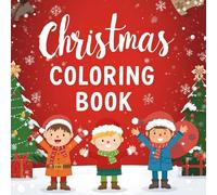 "Christmas Coloring Book for Kids Ages 4-8: Fun Holiday Scenes with Santa, Snowmen and Christmas Trees": A Festive Coloring Adventure to Celebrate Christmas - Easy and Cute Designs for Boys and Girls