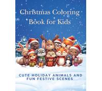 Christmas Coloring Book for Kids: Cute Holiday Animals and Fun Festive Scenes