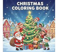Christmas Coloring Book for Kids: Cute Santa, Elves, Reindeer & Holiday Fun Pages for Ages 4-8: A Joyful Winter Wonderland of Easy, Adorable & Festive Coloring Designs for Creative Little Artists