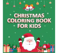Christmas Coloring Book for Kids: Enjoy Coloring 92 Cute and Bold Designs with Santas, Snowmen, Reindeer, Christmas Trees, Gifts and Ornaments
