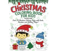 Christmas Coloring Book For Kids: Festive Fun: Over 70 Christmas Coloring Pages with Santa, Reindeer, and Holiday Magic!