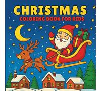 Christmas Coloring Book for Kids: For Boys and Girls Ages 4-8 | 40 Fun Holiday Coloring Pages with Santa, Reindeer, Snowmen & Christmas Trees