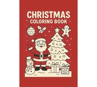 Christmas Coloring Book for Kids: Fun and Easy Holiday Coloring Pages with Santa, Snowmen, Gifts & Christmas Magic: A Cute and Simple Christmas-Themed ... for Holiday Fun, Creativity & Learning