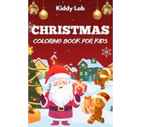 Christmas Coloring Book for kids: Over 50 Adorable and Simple Christmas Designs - Santa, Reindeer, Bells, and Holiday Cheer for Kids to Color!