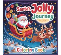 Christmas Coloring Book for Kids - Santa’s Jolly Journey: 50+ Super Cute, Big and Easy Designs with Santas, Snowmen, Reindeer, Ornaments, Toys, Gifts and More