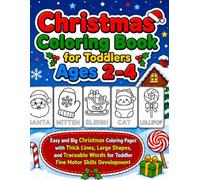 Christmas Coloring Book for Toddlers Ages 2-4: Easy and Big Christmas Coloring Pages with Thick Lines, Large Shapes, and Traceable Words for Toddler Fine Motor Skills Development