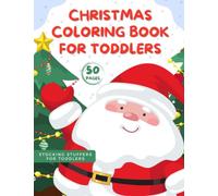 Christmas Coloring Book for Toddlers : Stocking Stuffers for Toddlers: 50 Cute & Easy Coloring Pages for Kids Ages 2-5 I My First Christmas Book for Girls & Boys
