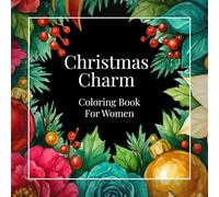 Christmas Coloring Book for Women: Holiday Coloring Designs with Uplifting Quotes - A Relaxing Christmas Gift for Women and Loved Ones