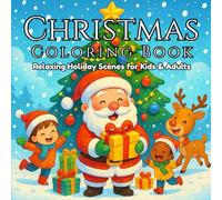Christmas Coloring Book: Relaxing Holiday Scenes for Kids & Adults: 35 Big & Cozy Christmas Designs for Stress Relief and Relaxation, Including Santa, Snowmen, Ornaments, Winter Scenes & More