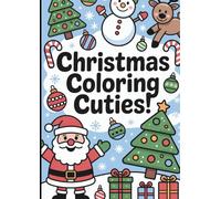 Christmas Coloring Cuties: Fun Holiday Coloring Book for Kids Ages 3-8: Easy & Cute Christmas Coloring Pages Featuring Santa, Snowmen, Reindeer, Christmas Trees, Candy Canes, and Holiday Fun