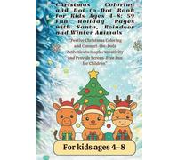 Christmas Coloring & Dot-to-Dot for Kids Ages 4-8: 59 Festive Pages with Santa, Reindeer & Winter Animals - Fun Holiday Activities and Screen-Free Play