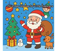 Christmas Coloring for Little Explorers: A Fun Coloring Book of Santa, Gifts, and More for Kids (A perfect gift for kids to enjoy fun and coloring)