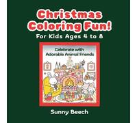 Christmas Coloring Fun! Celebrate with Adorable Animal Friends For Kids Ages 4 to 8: A Joyful Holiday Coloring Adventure with Bears, Bunnies, Doggies & Reindeer in Magical Christmas Scenes
