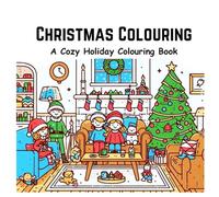 Christmas Colouring: A Cozy Holiday Colouring Book with christmas celebrations in forests, on beachside, in cozy homes, on lakeside, snowy gardens etc.
