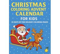 CHRISTMAS COLOURING ADVENT CALENDAR FOR KIDS: 25 Days of Fun Holiday Coloring Pages